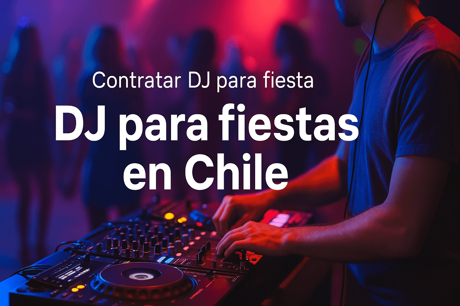 DJ mezclando música en evento con luces de colores y público bailando en Chile